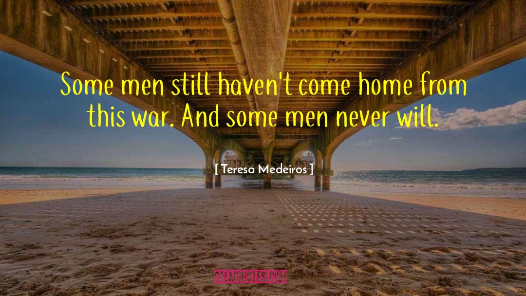Teresa Medeiros Quotes: Some men still haven't come