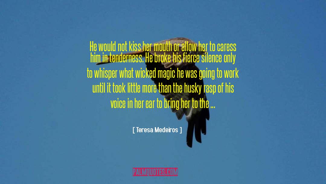 Teresa Medeiros Quotes: He would not kiss her