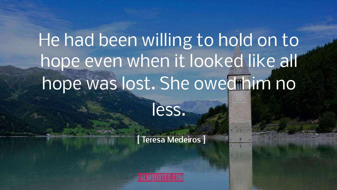 Teresa Medeiros Quotes: He had been willing to