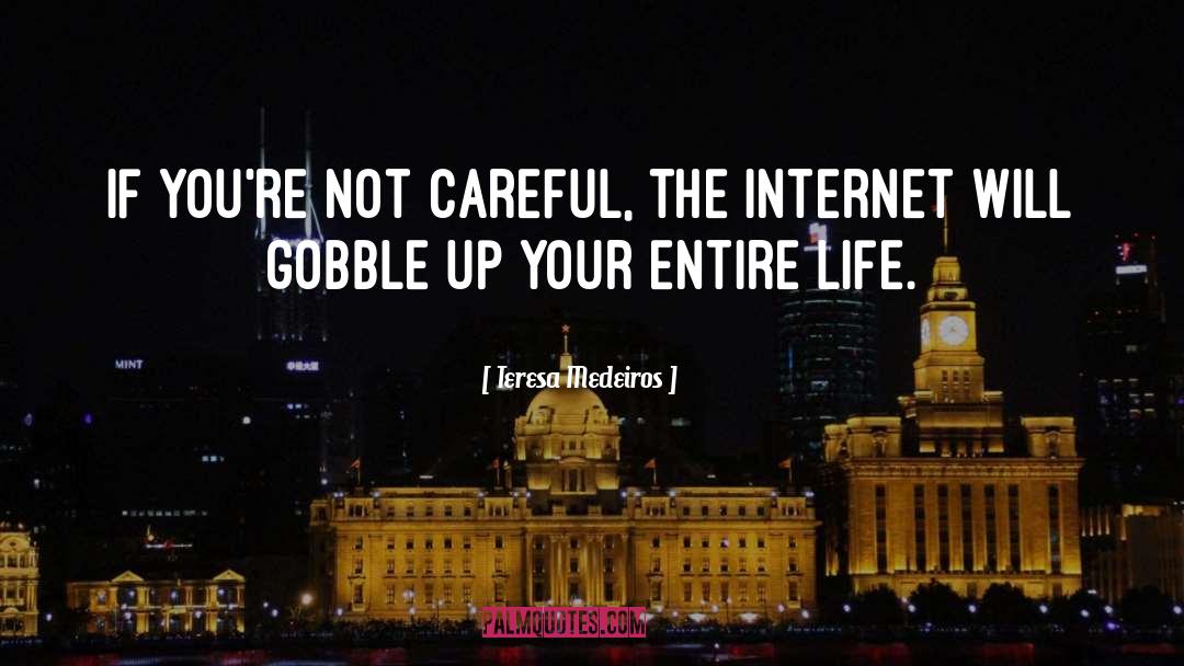 Teresa Medeiros Quotes: If you're not careful, the