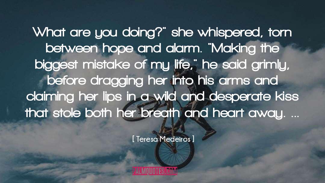 Teresa Medeiros Quotes: What are you doing?