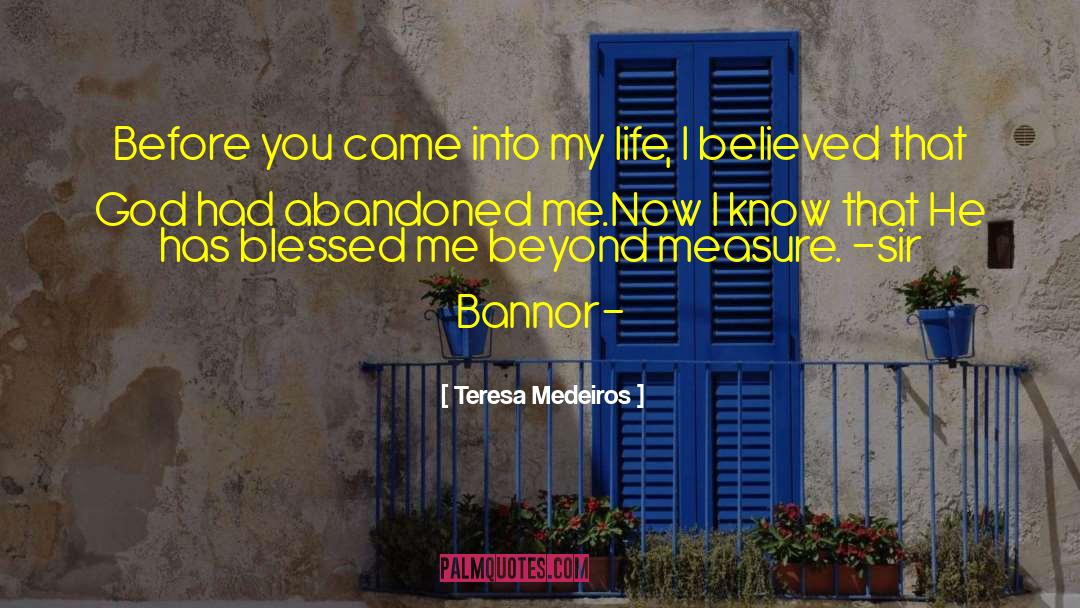 Teresa Medeiros Quotes: Before you came into my