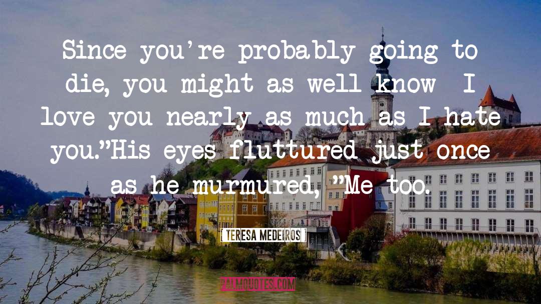 Teresa Medeiros Quotes: Since you're probably going to
