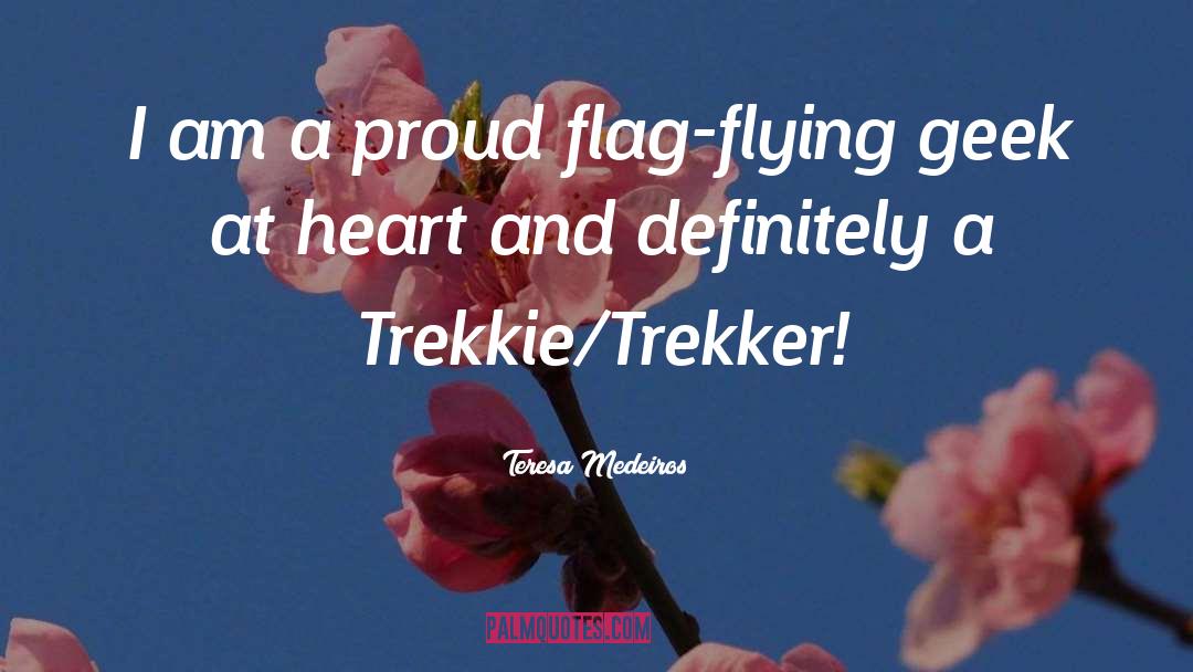 Teresa Medeiros Quotes: I am a proud flag-flying