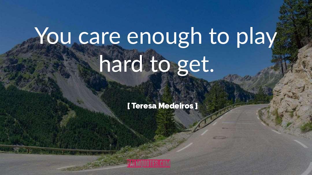 Teresa Medeiros Quotes: You care enough to play