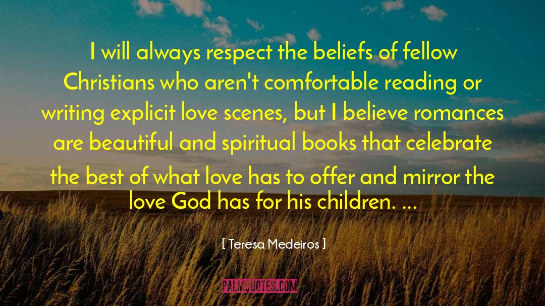 Teresa Medeiros Quotes: I will always respect the