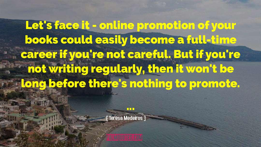 Teresa Medeiros Quotes: Let's face it - online