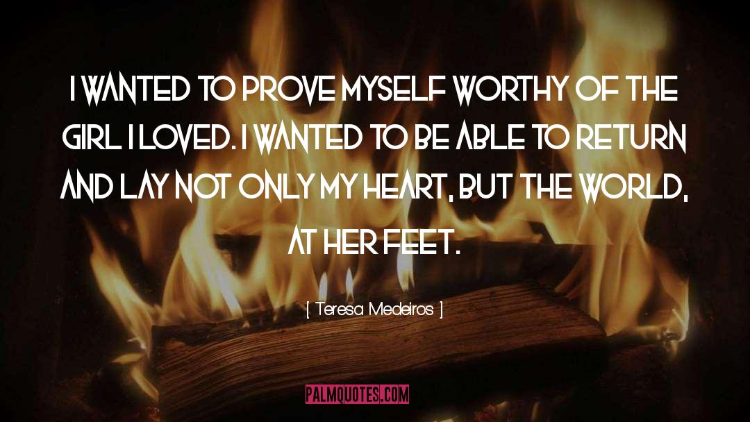 Teresa Medeiros Quotes: I wanted to prove myself