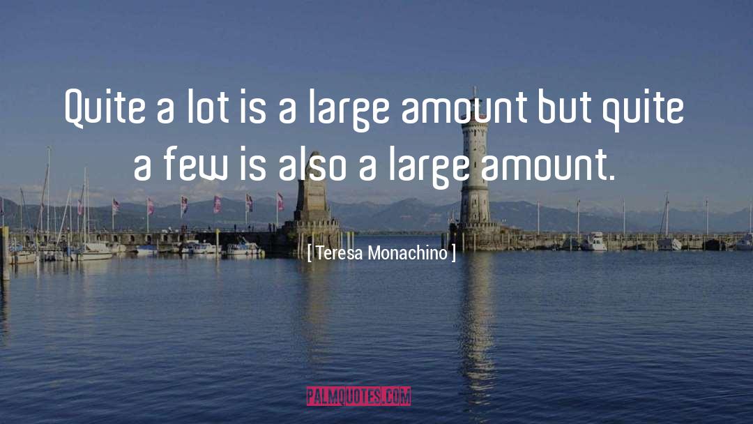 Teresa Monachino Quotes: Quite a lot is a