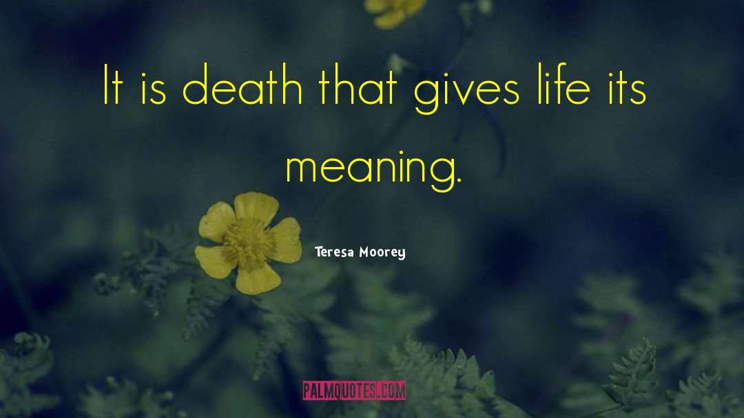 Teresa Moorey Quotes: It is death that gives