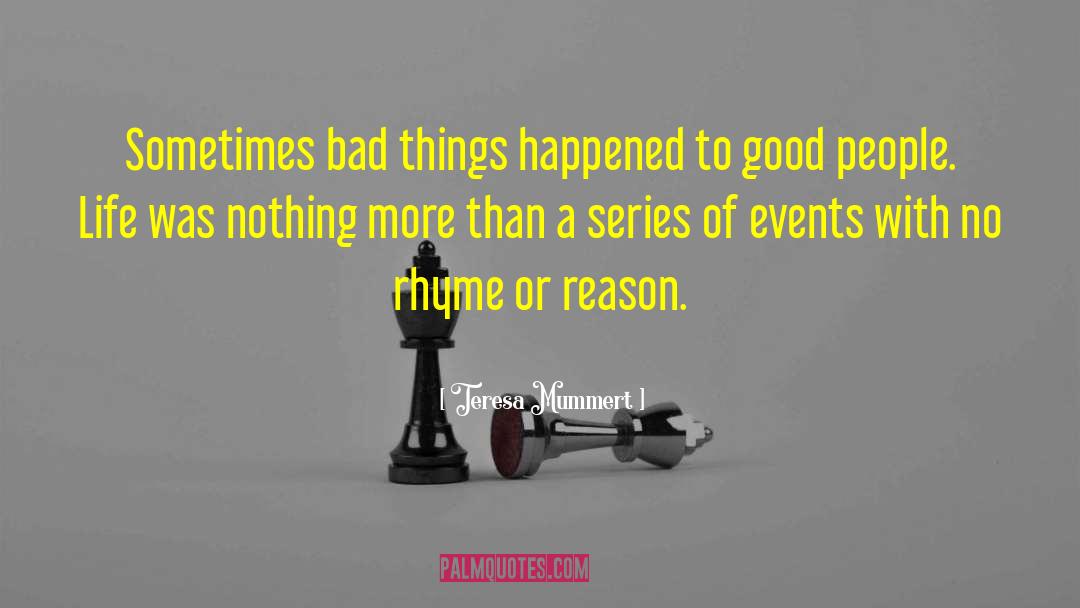 Teresa Mummert Quotes: Sometimes bad things happened to