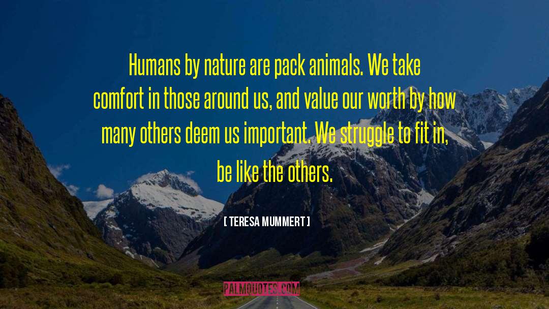 Teresa Mummert Quotes: Humans by nature are pack