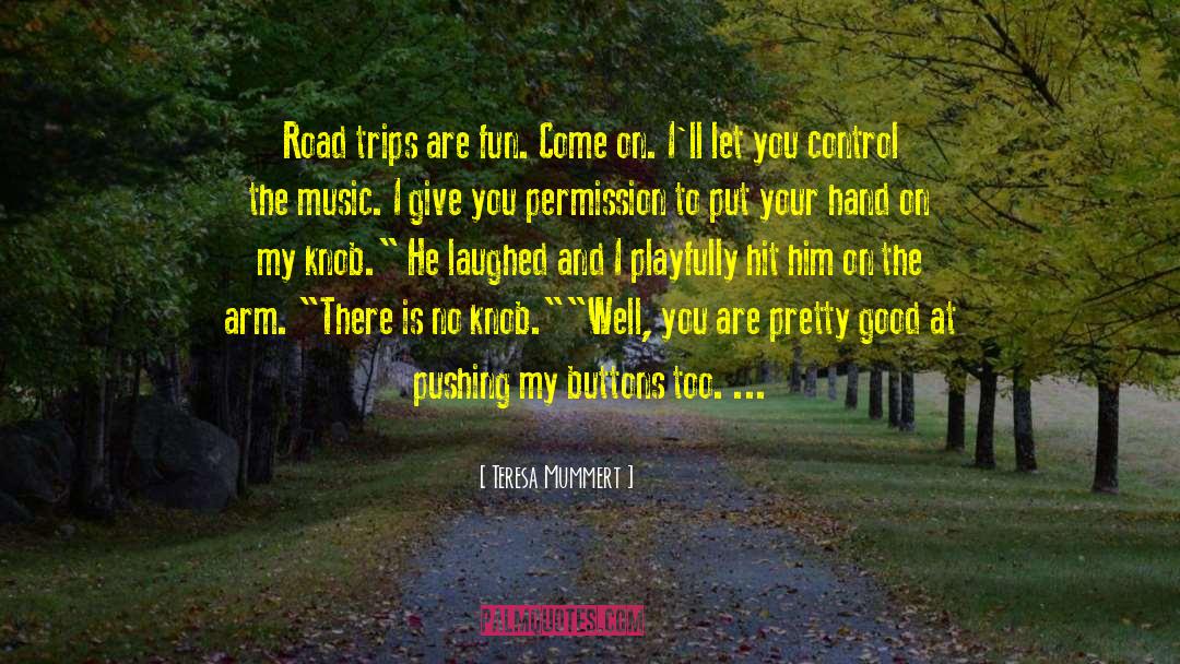 Teresa Mummert Quotes: Road trips are fun. Come