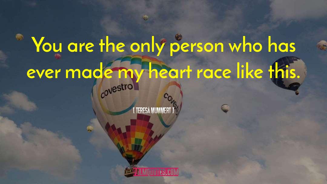 Teresa Mummert Quotes: You are the only person