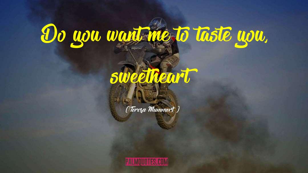 Teresa Mummert Quotes: Do you want me to