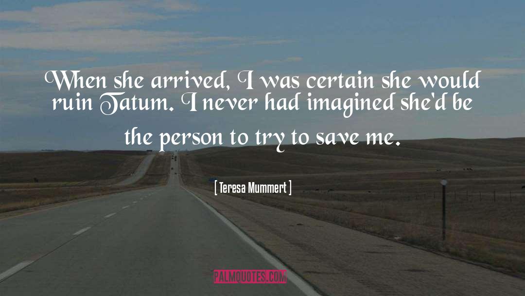 Teresa Mummert Quotes: When she arrived, I was