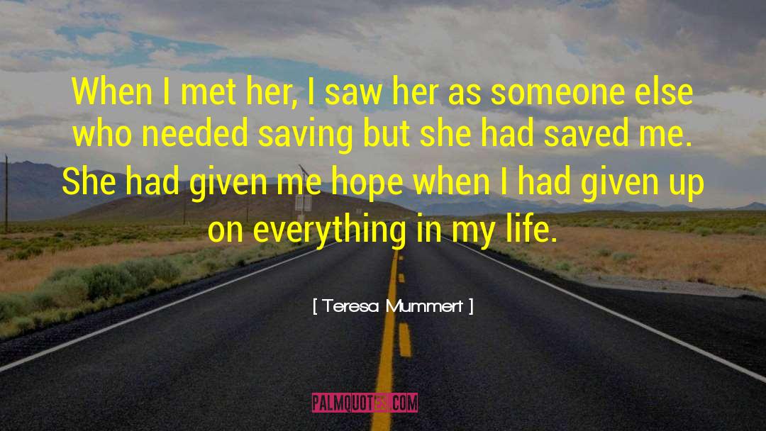 Teresa Mummert Quotes: When I met her, I