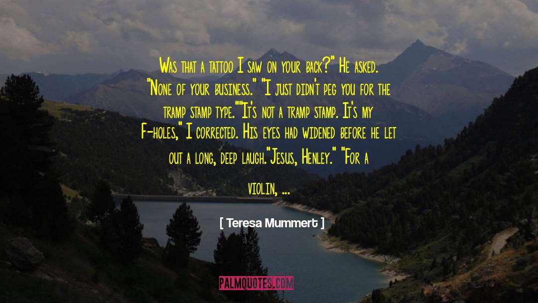 Teresa Mummert Quotes: Was that a tattoo I