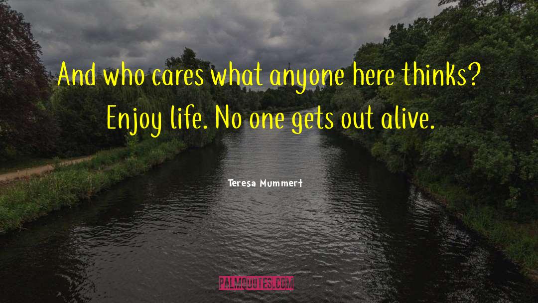 Teresa Mummert Quotes: And who cares what anyone