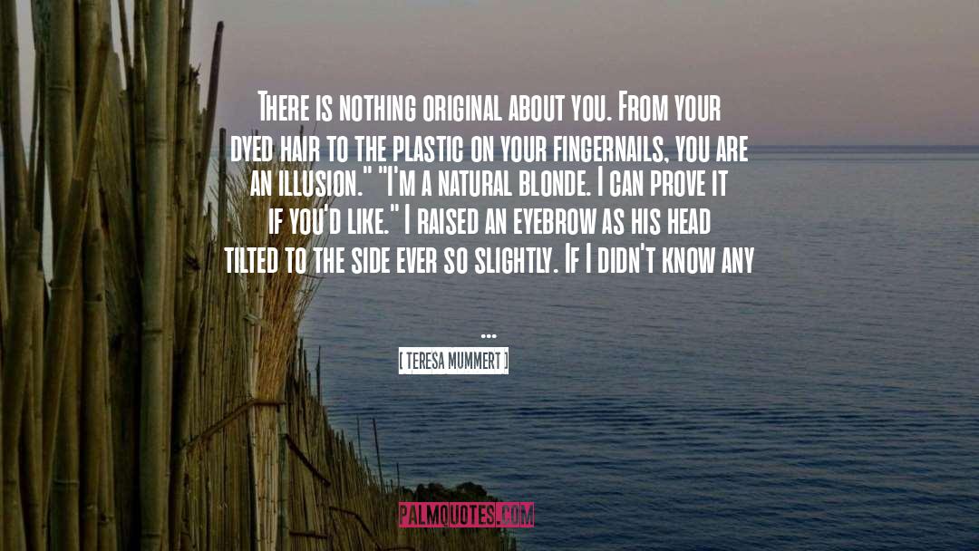 Teresa Mummert Quotes: There is nothing original about