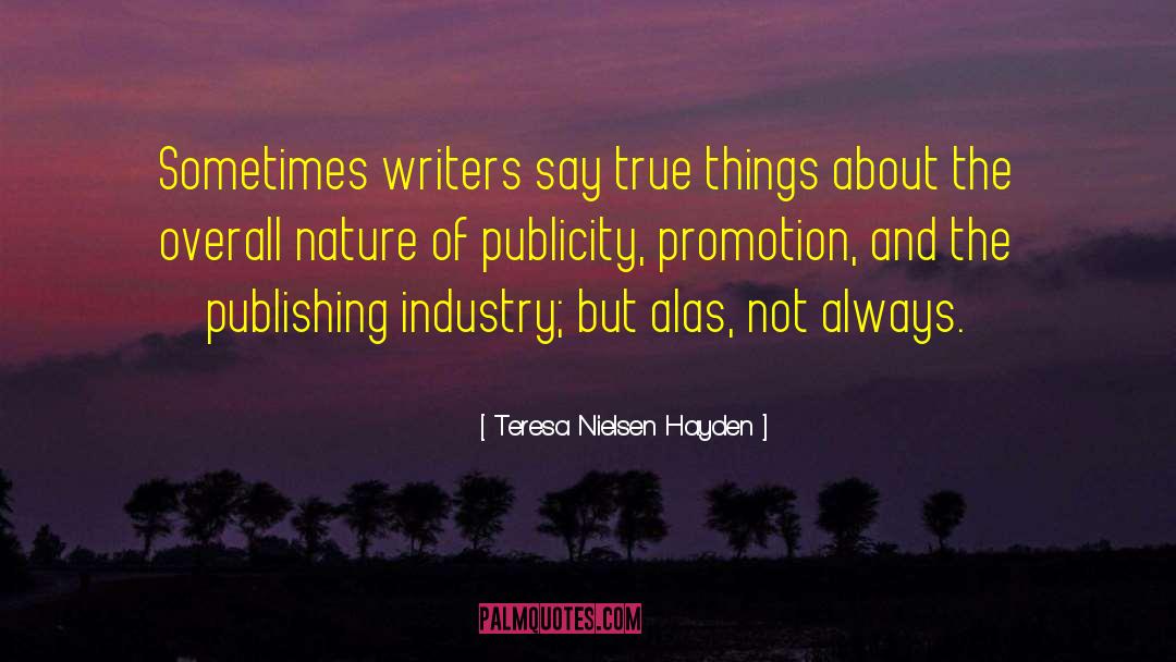 Teresa Nielsen Hayden Quotes: Sometimes writers say true things