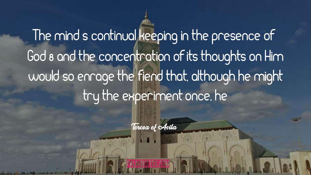 Teresa Of Avila Quotes: The mind's continual keeping in