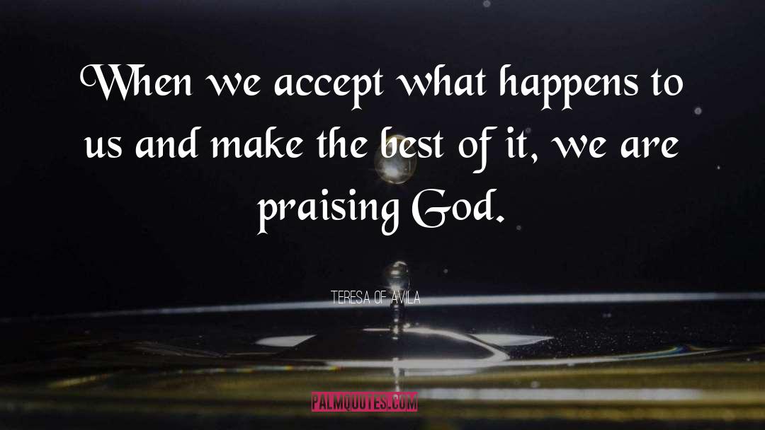 Teresa Of Avila Quotes: When we accept what happens