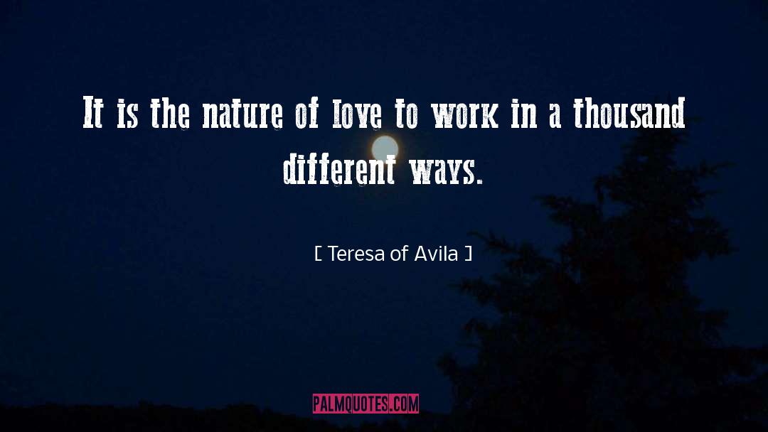 Teresa Of Avila Quotes: It is the nature of