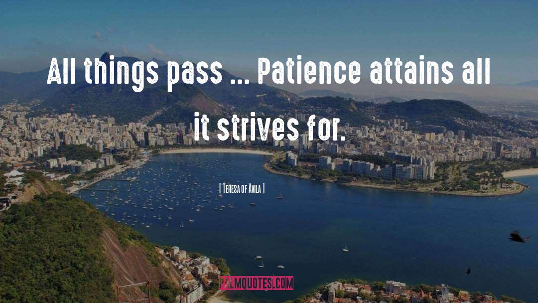 Teresa Of Avila Quotes: All things pass ... Patience