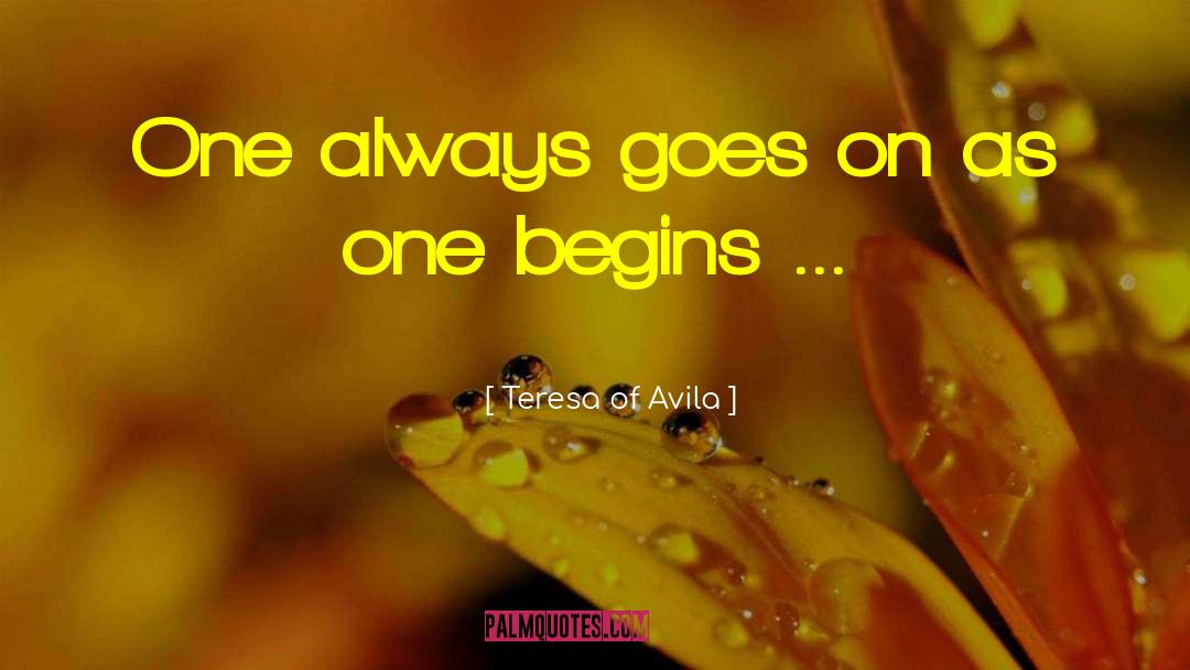 Teresa Of Avila Quotes: One always goes on as