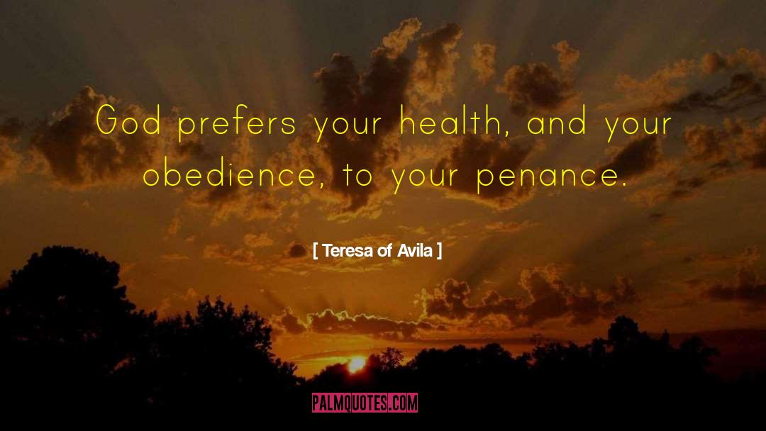 Teresa Of Avila Quotes: God prefers your health, and