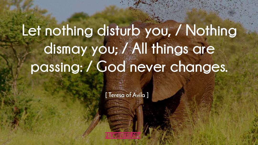 Teresa Of Avila Quotes: Let nothing disturb you, /