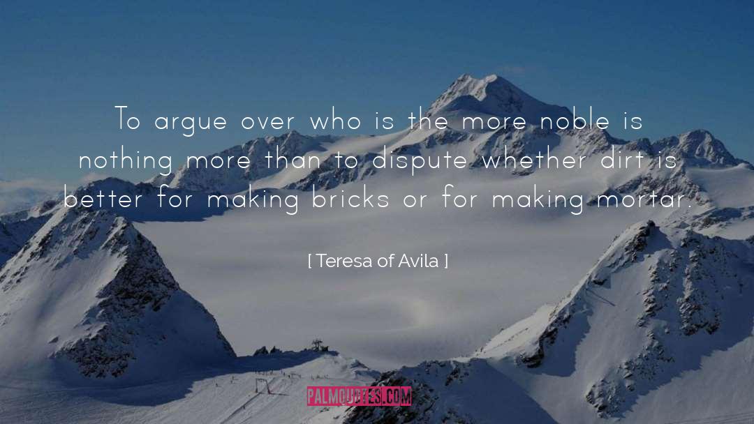 Teresa Of Avila Quotes: To argue over who is