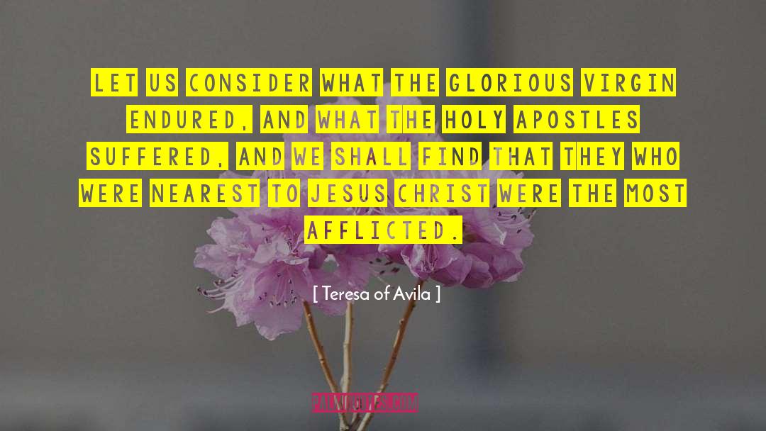 Teresa Of Avila Quotes: Let us consider what the