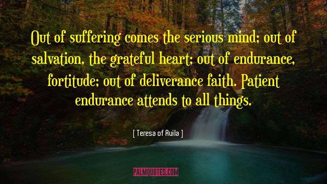 Teresa Of Avila Quotes: Out of suffering comes the