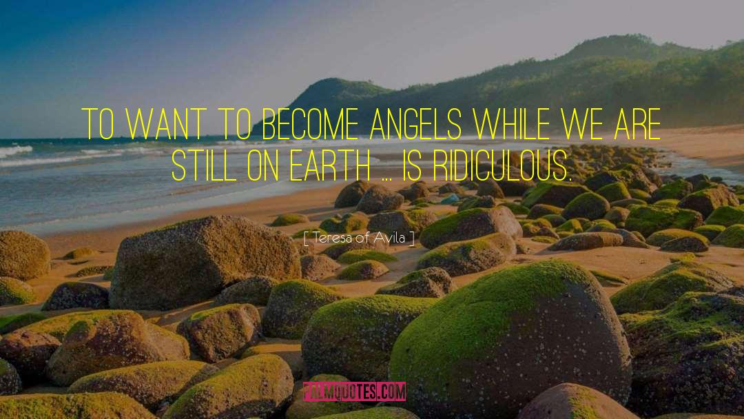 Teresa Of Avila Quotes: To want to become angels