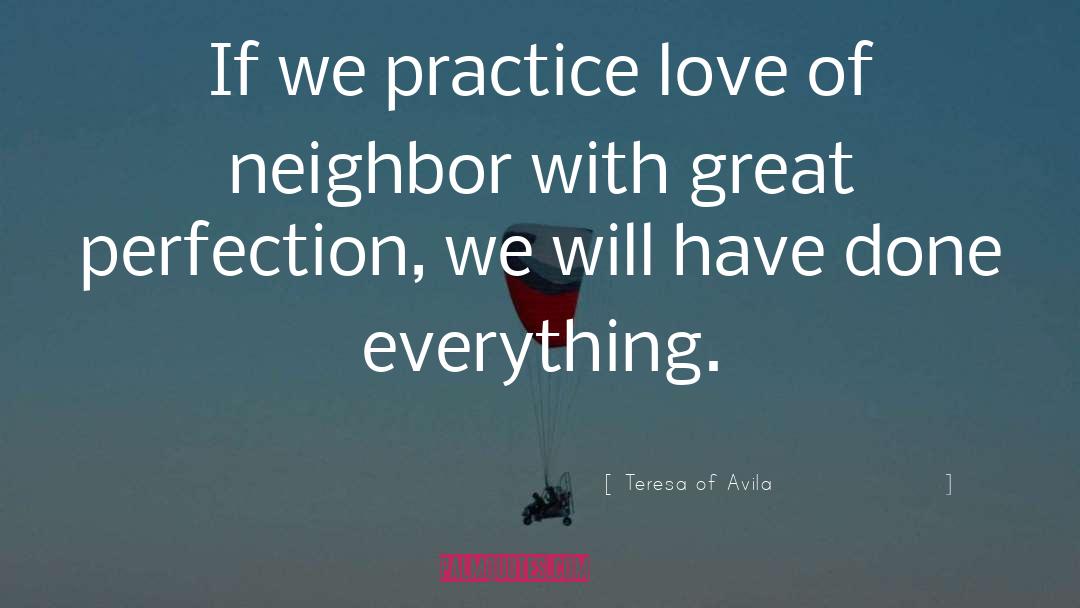 Teresa Of Avila Quotes: If we practice love of