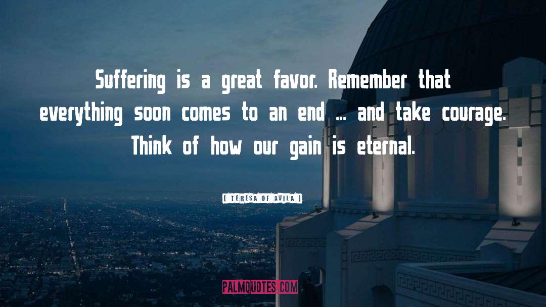 Teresa Of Avila Quotes: Suffering is a great favor.