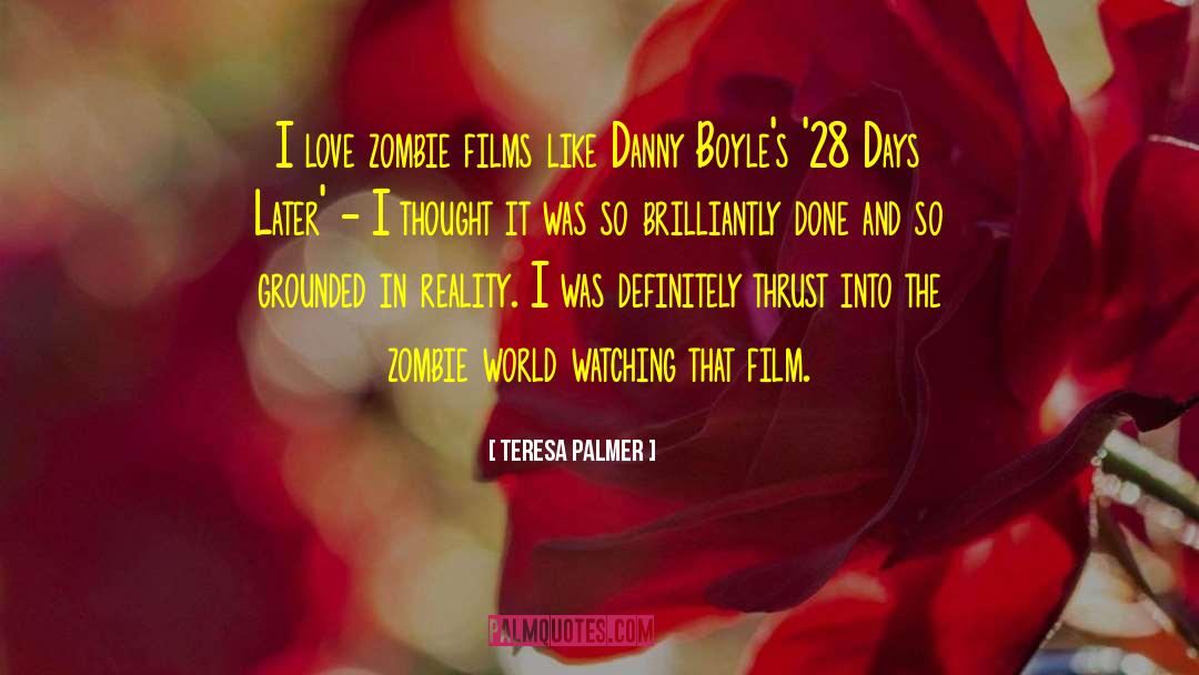 Teresa Palmer Quotes: I love zombie films like