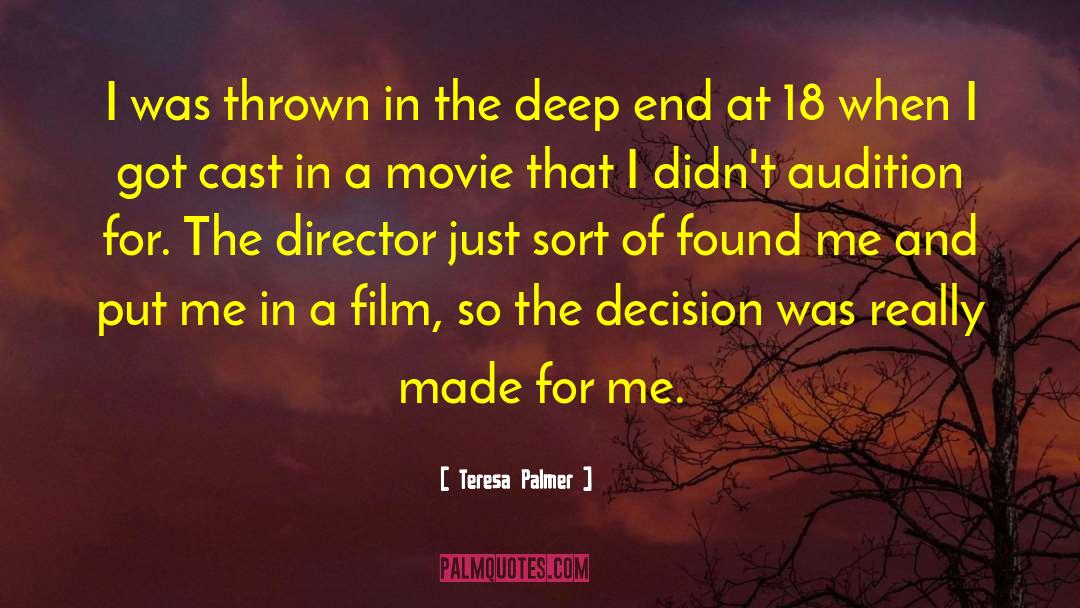 Teresa Palmer Quotes: I was thrown in the