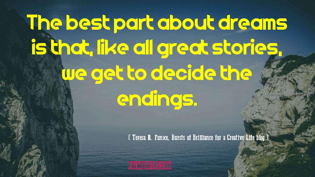 Teresa R. Funke, Bursts Of Brilliance For A Creative Life Blog Quotes: The best part about dreams