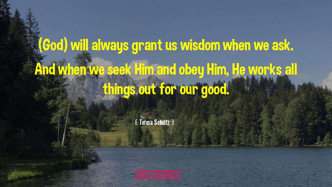 Teresa Schultz Quotes: (God) will always grant us