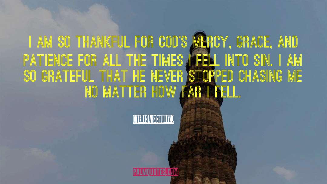 Teresa Schultz Quotes: I am so thankful for