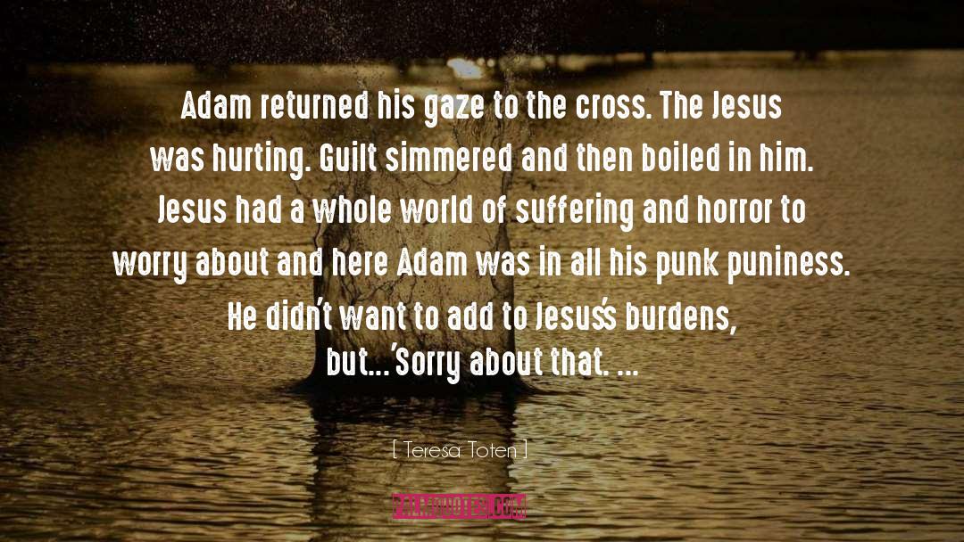 Teresa Toten Quotes: Adam returned his gaze to