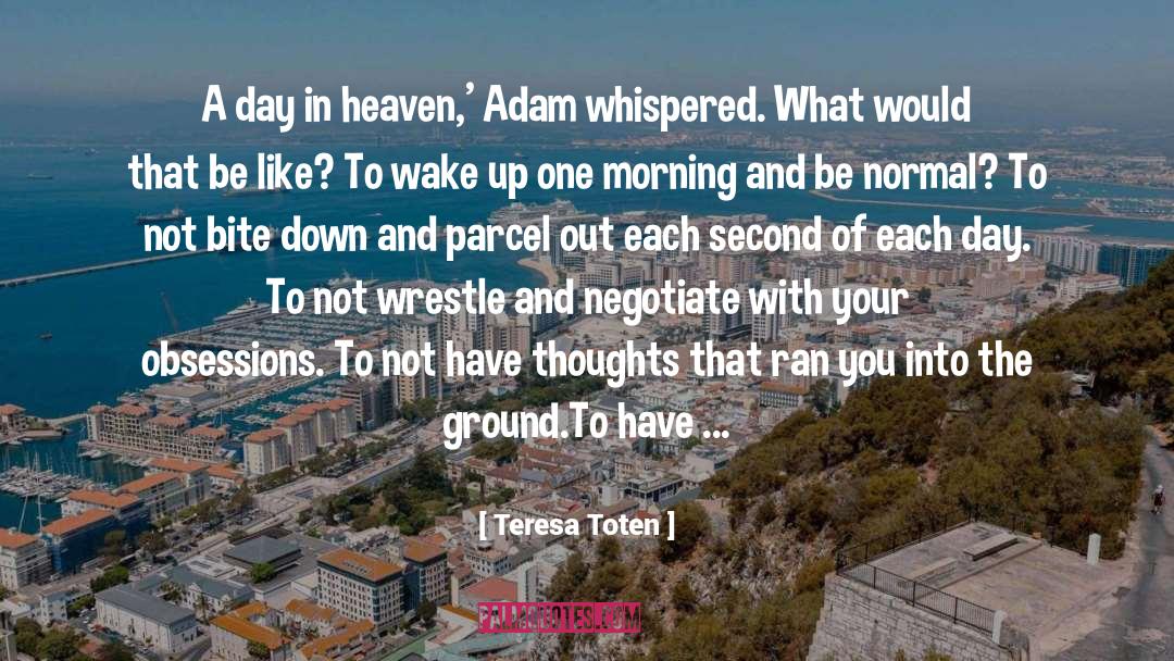 Teresa Toten Quotes: A day in heaven,' Adam