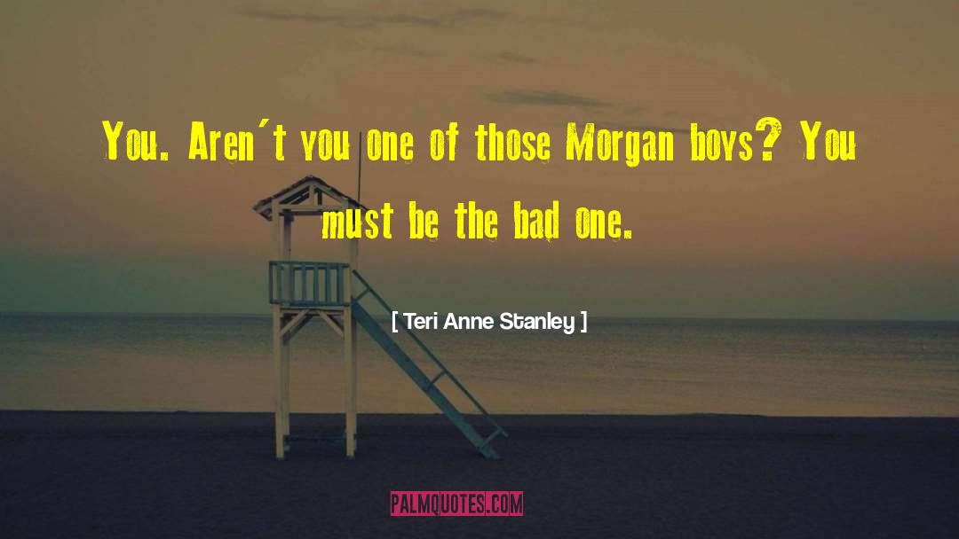 Teri Anne Stanley Quotes: You. Aren't you one of