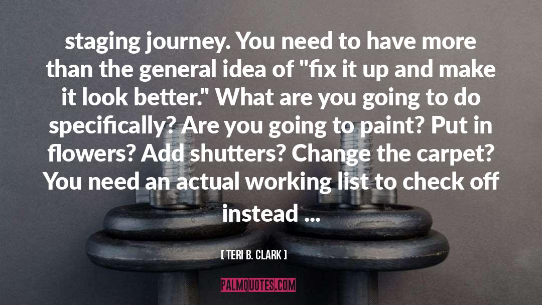 Teri B. Clark Quotes: staging journey. You need to
