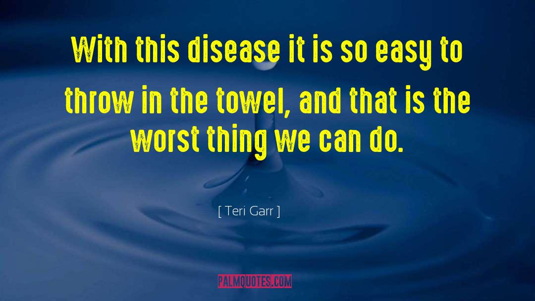 Teri Garr Quotes: With this disease it is