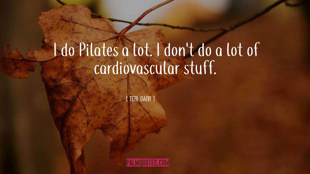 Teri Garr Quotes: I do Pilates a lot.