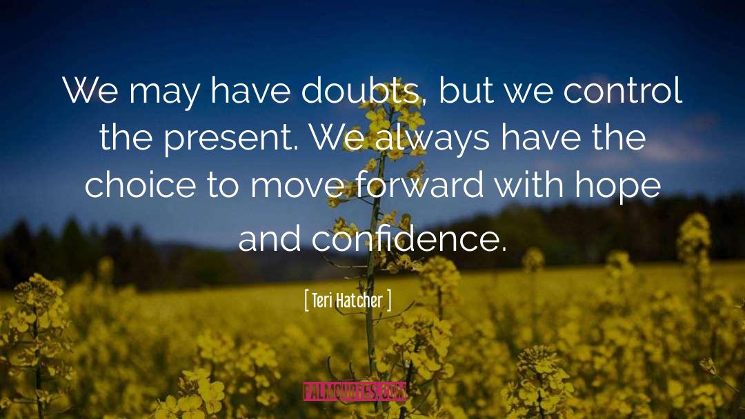 Teri Hatcher Quotes: We may have doubts, but